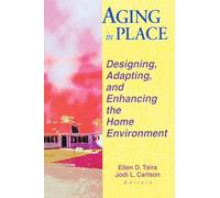 Aging in Place: Designing, Adapting, and Enhancing the Home Environment