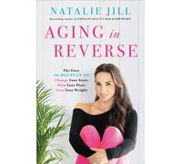 Aging in Reverse : The Easy 10-Day Plan to Change Your State, Plan Your Plate, Love Your Weight