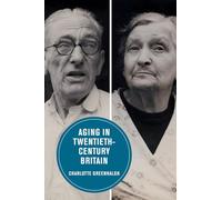 Aging in Twentieth-Century Britain: Volume 13 (Berkeley Series in British Studies)