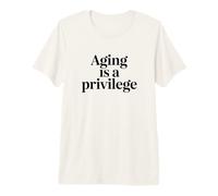 Aging is A Privilege Longevity Quote Premium T-Shirt
