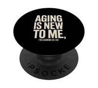 Aging Is New To Me I'm Learning As I Go Humor PopSockets Adhesive PopGrip