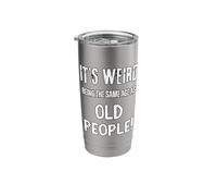 Aging It’s Weird Being Same Age Old People Am I Old Fun Stainless Steel Insulated Tumbler