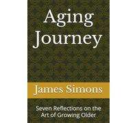 Aging Journey: Seven Reflections on the Art of Growing Older