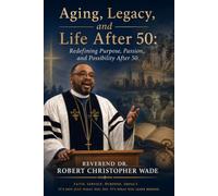 Aging, Legacy, and Life After 50: Redefining Purpose, Passion, and Possibility After 50