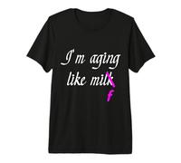 Aging Like Milf Milk Bold Humorous Mum mom Mommy Relatable Premium T-Shirt