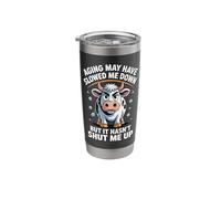 Aging May Have Slowed Me Down But It Hasn't Shut Me Up Stainless Steel Insulated Tumbler