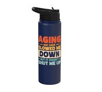 Aging May Have Slowed Me Down But It Hasn't Shut Me Up Stainless Steel Insulated Water Bottle