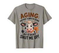 Aging May Have Slowed Me Down But It Hasn't Shut Me Up T-Shirt