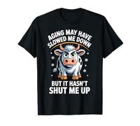 Aging May Have Slowed Me Down But It Hasn't Shut Me Up T-Shirt