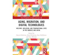 Aging, Migration, and Digital Technologies: Welfare, Inclusion, and Transnational Lives in the Nordics and Japan (Social Perspectives on Ageing and Later Life)