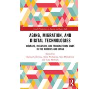Aging, Migration, and Digital Technologies : Welfare, Inclusion, and Transnational Lives in the Nordics and Japan