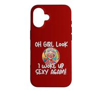 Aging Oh, Girl, Look, I Wake Up Sexy Today, Old Lady Case for iPhone 16