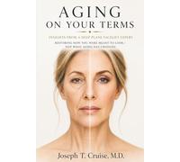 Aging On Your Terms: Insights from a Deep Plane Facelift Expert Restoring How You Were Meant to Look- Not What Aging Has Changed