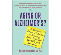 Aging or Alzheimer's?: A Doctor's Personal Guide to Memory Loss, Cognitive Decline, and Dementia