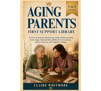 Aging Parents First Support Library: A 3-in-1 Practical Collection for Adult Children Facing Early Signs, Refused Help, Difficult Conversations, ... Support at Home (Aging Parents Care Series)