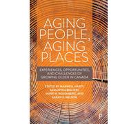 Aging People, Aging Places : Experiences, Opportunities, and Challenges of Growing Older in Canada