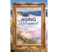 Aging Reframed: A Workbook for Finding Your Peace, Energy, and Power in Mid-Life