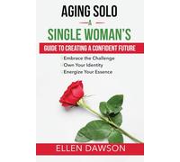 Aging Solo: A Single Woman’s Guide To Creating A Confident Future (The Self-help for Everyday Challenges Series)