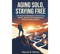 Aging solo, staying free: The practical playbook to secure your health, wealth, and independence without family support.