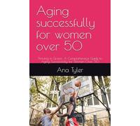 Aging successfully for women over 50: Thriving in Grace: A Comprehensive Guide to Aging Successfully for Women Over 50