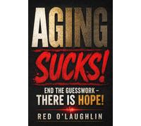 Aging SUCKS!: End the Guesswork - There is Hope