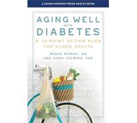 Aging Well with Diabetes: A 10-Point Action Plan for Older Adults (A Johns Hopkins Press Health Book)