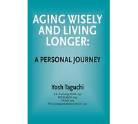 Aging Wisely and Living Longer - A Personal Journey