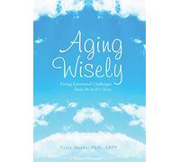 Aging Wisely: Facing Emotional Challenges from 50 to 85+ Years