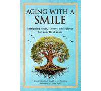Aging With a Smile: Intriguing Facts, Humor, & Science for Your Best Years