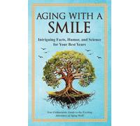 Aging With a Smile: Intriguing Facts, Humor & Science for Your Best Years