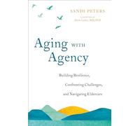 Aging with Agency: Building Resilience, Confronting Challenges, and Navigating Eldercare