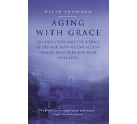 AGING WITH GRACE: The Nun Study and the science of old age. How we can all live longer, healthier and more vital lives.