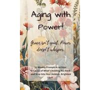 Aging with Power: I Get Stronger, Wiser, and Bolder with Every Year: A 52-Week Prompt Journal for Embracing Aging with Confidence & Strength