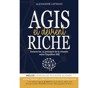 Agis et deviens riche: Journal compagnon - Carnet de transformation personnelle active - Incarne les 13 principes de la réussite selon Napoléon Hill