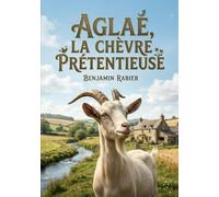 Aglaé, la chèvre prétentieuse: Les facéties d'Aglaé, une chèvre espiègle à la ferme du Moulin Brûlé, illustrées par Benjamin Rabier.