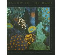 Aglow in the Dark - The Revolutionary Science of Biofluorescence
