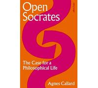Agnes Callard - Open Socrates The Case for a Philosophical Life - Ha - P245z