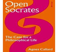Agnes Callard Open Socrates : The Case for a Philosophical Life Hardback Book Agnes Callard Multicolor