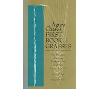 Agnes Chase's First Book of Grasses: Structure of Grasses Explained for Beginners: The Structure of Grasses Explained for Beginners, Fourth Edition