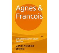 Agnes & Francois: Ein Abenteuer in Saudi-Arabien