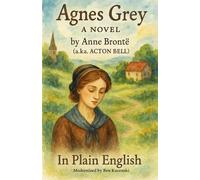 Agnes Grey A NOVEL by Anne Brontë (a.k.a. ACTON BELL) In Plain English