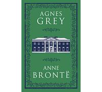 Agnes Grey (Alma Classics Evergreens): Anne Brontë: Annotated Edition (Alma Classics Evergreens)