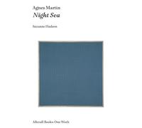 Agnes Martin: Night Sea (Afterall) (Afterall Books / One Work)