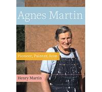 Agnes Martin: Pioneer, Painter, Icon