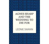 Agnes Sharp and the Wedding to Die For: The unputdownable cosy crime read for fans of Richard Osman (Miss Sharp Investigates)