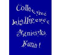 Agnieszka Kurant Collective Intelligence