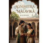 Agnimitra et Mâlavikâ: Une comédie indienne en cinq actes de Kalidasa, mêlant prose et vers, où les intrigues de cour révèlent des passions humaines universelles.