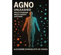 AGNO Unleashed: Sistemas Multiagentes Multidomínio: Projete, construa e implemente sistemas multiagentes prontos para produção com LLMs modernos.