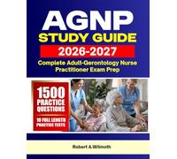 AGNP STUDY GUIDE 2026-2027: Complete Adult-Gerontology Nurse Practitioner Exam Prep with 1,500 Practice Questions