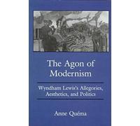 Agon of Modernism: Wyndham Lewis's Allegories, Aesthetics and Politics